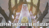 a video game character says " let the shackles be released " in front of a monster