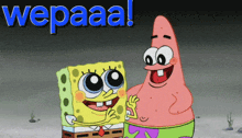 spongebob and patrick are standing next to each other with the words wepaaa behind them