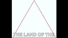 a picture of a triangle with the words " the land of the " below it