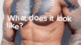 a shirtless man with a tattoo on his chest has the question what does it look like