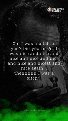 a joker quote that says oh i was a bitch to you did you forget i was nice and nice and nice and nice