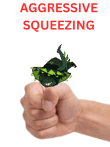 a fist is squeezing a green monster with the words " aggressive squeezing " below it