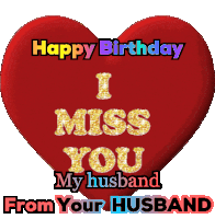 a red heart with the words " happy birthday i miss you my husband from your husband " on it