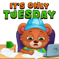 a cartoon of a teddy bear sitting at a desk with a laptop and the words it 's only tuesday above him