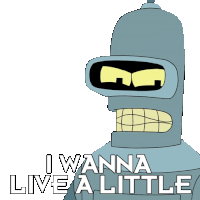 I Wanna Live A Little Bender Sticker - I Wanna Live A Little Bender Futurama Stickers