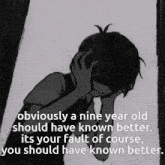 a black and white drawing of a boy covering his face with his hands and the words obviously a nine year old should have known better