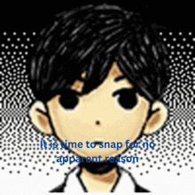 a drawing of a boy with the words it is time to snap for no apparent reason