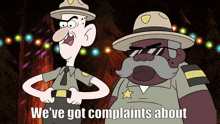 two cartoon characters standing next to each other with the words we 've got complaints about below them