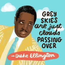 Duke Ellington Grey Skies Are Just Clouds GIF