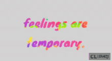 Feelings Are Temporary Cliphy GIF - Feelings Are Temporary Cliphy Relationship GIFs