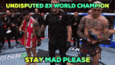 two fighters are standing next to each other with the words " undisputed 2x world champion stay mad please "