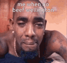 Beef Wellington Sad For No Beef Wellington GIF - Beef Wellington Sad For No Beef Wellington Cry GIFs