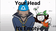 a cartoon of a man and a girl with the words your head it 's empty on the bottom