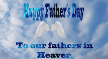 a happy father 's day to our fathers in heaven