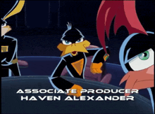 associate producer haven alexander is the name of the person behind this cartoon