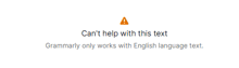 a grammarly only works with english language text warning
