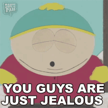 You Guys Are Just Jealous Eric Cartman GIF - You Guys Are Just Jealous Eric Cartman South Park GIFs