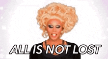 Rupaul All Is Not Lost GIF - Rupaul All Is Not Lost Drag Race GIFs
