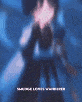 a blurry picture of a person with the words " smudge loves wanderer " below it