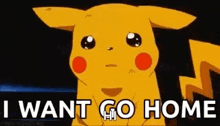 a cartoon pikachu is sitting down and saying `` i want go home '' .