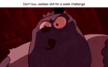 a cartoon character is making a funny face with the words `` do n't buy useless shit for a week challenge '' .