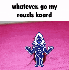 a picture of a cartoon character with the words " whatever go my rouxls kaard "
