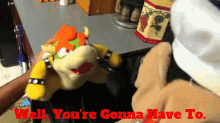 sml bowser well youre gonna have to you going to have to you have no choice