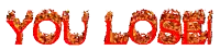the word you lose is written in red flames on a white background