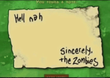 a piece of paper that says " hell nah sincerely the zombies "