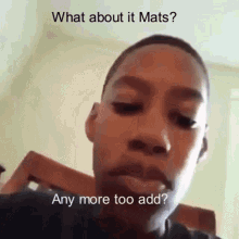 What About It Mats Any More Too Add GIF - What About It Mats Any More Too Add GIFs