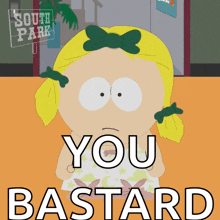 a south park poster with a girl and the words you bastard