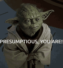 Yoda Presumptious You Are GIF - Yoda Presumptious You Are GIFs
