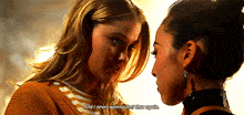 two women are looking at each other and one of them is saying " and i never wanna feel that again "