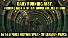 a poster that says " daily running fast running fast into that bomb shelter of god "