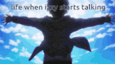 a person with their arms outstretched with the words life when izzy starts talking above them