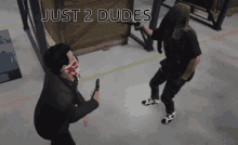 a screenshot of a video game with the words just 2 dudes on the bottom