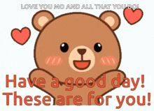 a teddy bear with hearts around it says have a good day
