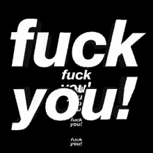 a black background with white letters that say fuck you !