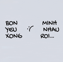 a drawing of a sad face and the words " bon yeu xong minh nhau roi "