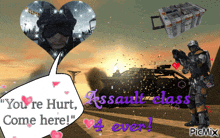 a valentine 's day card that says " you 're hurt come here " and " assault class 4 ever "