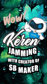 a poster that says wow keren jamming with creator of sb maker