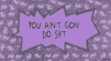 Rugrats Title GIF - Rugrats Title You Aint Gon Do Shit GIFs