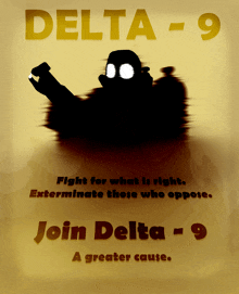a poster that says delta-9 fight for what is right exterminate those who oppose join delta-9