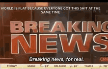 Breaking News For Real GIF - Breaking News For Real World Is Flat Because Everyone Got This At The Same Time GIFs