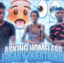 a group of people standing in front of a sign that says asking homeless freaky questions !