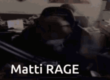 Rage Matti GIF - Rage Matti Angry GIFs