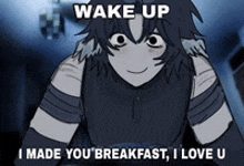 a cartoon of a person saying wake up i made you breakfast i love u .