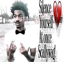 a man with a mustache and bow tie stands in front of a broken heart with the words silence yourself at once scallywag