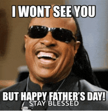 a picture of a man wearing sunglasses with the caption i wont see you but happy father 's day