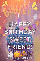 a happy birthday sweet friend greeting card with a cupcake and a candle .